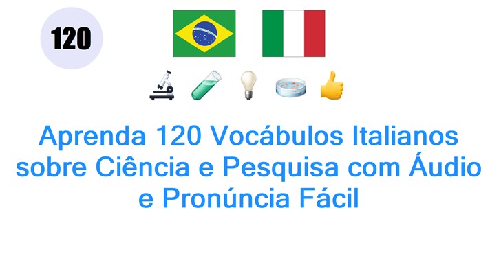Aprenda 120 Vocábulos Italianos sobre Ciência e Pesquisa com Áudio e Pronúncia Fácil